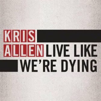 Kris Allen Live Like We're Dying