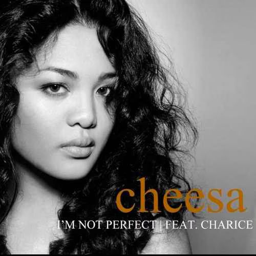 Cheesa  I m Not Perfect featuring Charice  available now on iTunes